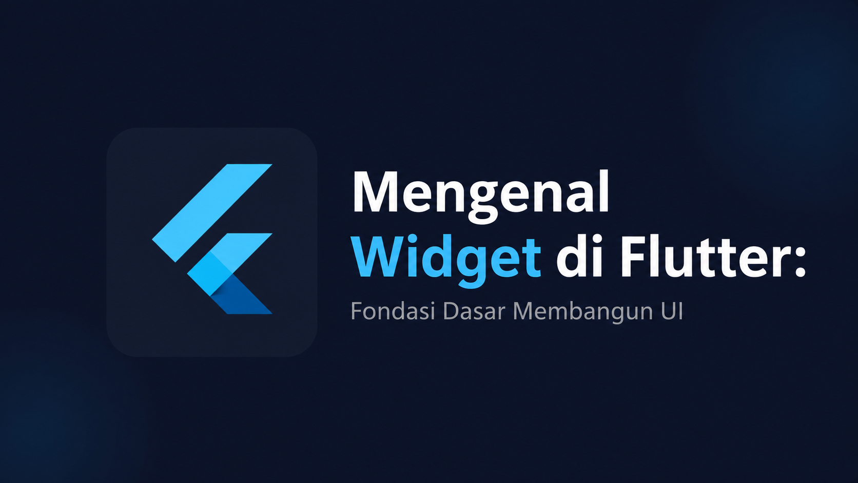 Mengenal Widget di Flutter: Fondasi Dasar Membangun UI